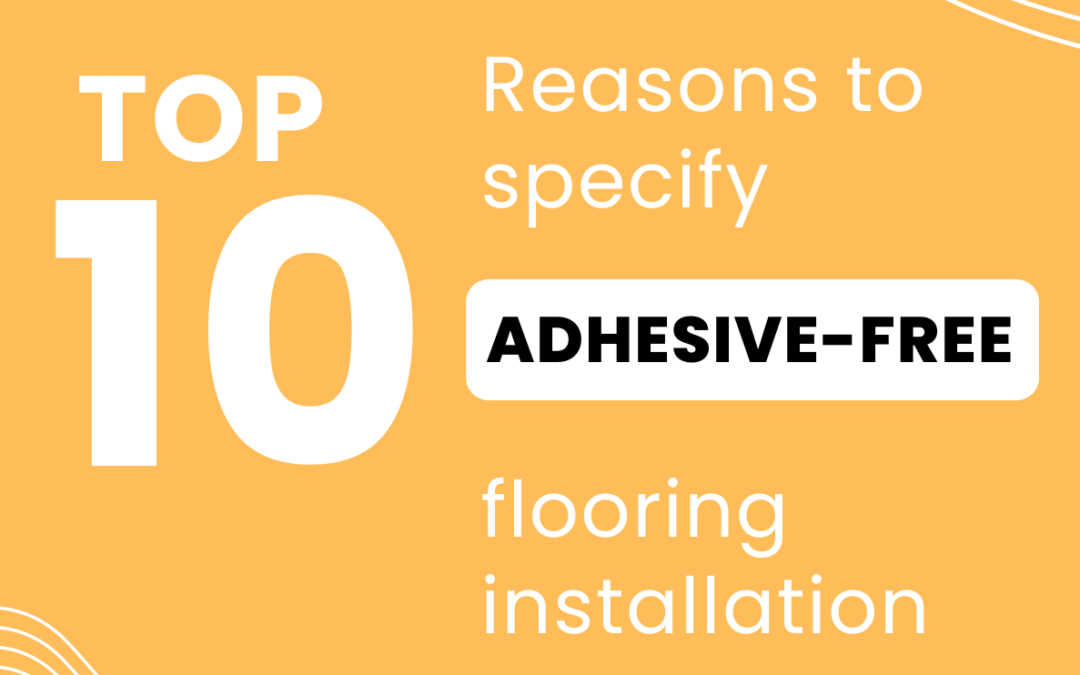 BLOG: 10 Reasons to Specify Adhesive-free Flooring Installation